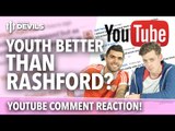YouTube Comment REACTION | Who is the Youth Better Than Rashford??!!