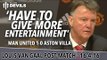 Louis van Gaal Presser | Manchester United 1-0 Aston Villa | 'We Have to Give More Entertainment'