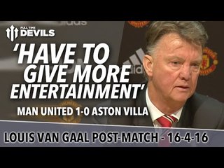 Louis van Gaal Presser | Manchester United 1-0 Aston Villa | 'We Have to Give More Entertainment'