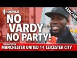 No Jamie Vardy, No Party! | Manchester United 1-1 Leicester City | FANCAM