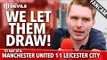We Let Leicester Draw! | Manchester United 1-1 Leicester City | FANCAM