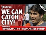 We Can Catch City! | Norwich City 0-1 Manchester United  | FANCAM
