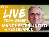 OHHH ROBIN VAN PERSIE Manchester United vs Fenerbahçe | LIVE Stream | Team News and More!