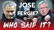 Jose Mourinho or Sir Alex Ferguson Quotes: WHO SAID IT?
