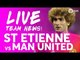 St Etienne vs Manchester United | LIVE STREAM TEAM NEWS