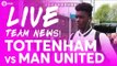 Tottenham Hotspur vs Manchester United | LIVE TEAM NEWS STREAM