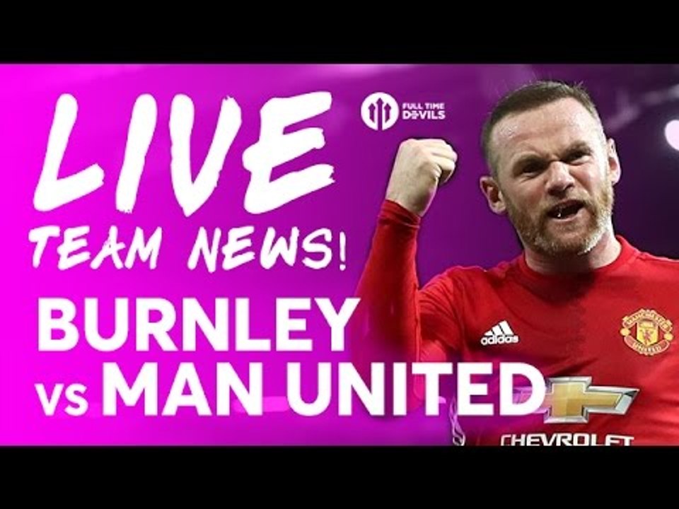 Burnley vs Manchester United | LIVE TEAM NEWS