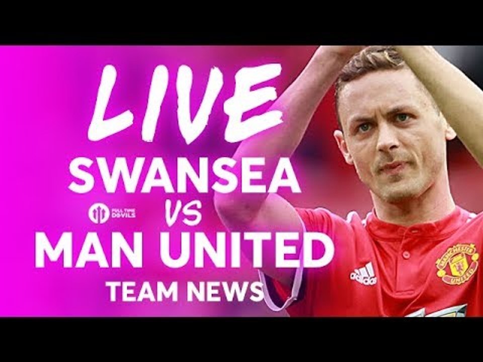 Swansea City vs Manchester United LIVE PREMIER LEAGUE TEAM NEWS STREAM