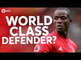 Eric Bailly: Is He World Class? YOUR MANCHESTER UNITED