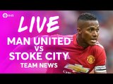 MARTIAL & VALENCIA!!! Manchester United vs Stoke City LIVE PREMIER LEAGUE TEAM NEWS STREAM!