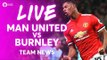 Manchester United vs Burnley LIVE PREMIER LEAGUE TEAM NEWS!
