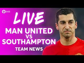 Manchester United vs Southampton LIVE TEAM NEWS STREAM