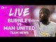 Burnley vs Manchester United LIVE PREMIER LEAGUE TEAM NEWS STREAM