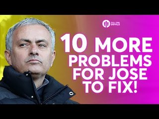 10 MORE PROBLEMS for Jose Mourinho to FIX at Manchester United