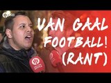 VAN GAAL FOOTBALL! (Rant) Manchester United 0-0 Southampton FANCAM