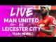 Manchester United vs Leicester City LIVE PREMIER LEAGUE TEAM NEWS STREAM