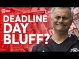 Jose Mourinho's DEADLINE DAY BLUFF? Manchester United Transfer News Today! #66