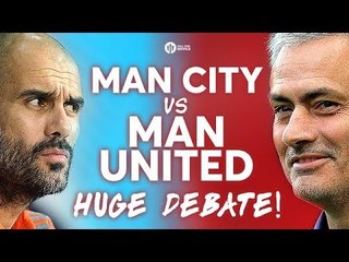 MANCHESTER CITY vs MANCHESTER UNITED The HUGE Derby Debate!