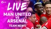FELLAINI & POGBA!!! Manchester United vs Arsenal LIVE TEAM NEWS STREAM