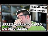 TDTUM: Arrebentaram o carro do meu irmão e EU tenho que pagar!