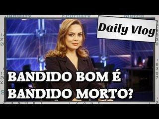 Bandido Bom é Bandido Morto? Tem certeza?