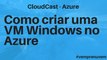 Como criar uma VM Windows no Azure