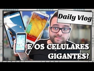 E os celulares gigantes?