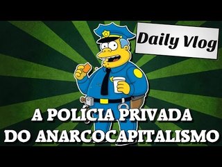 Como funcionaria a polícia no anarcocapitalismo?