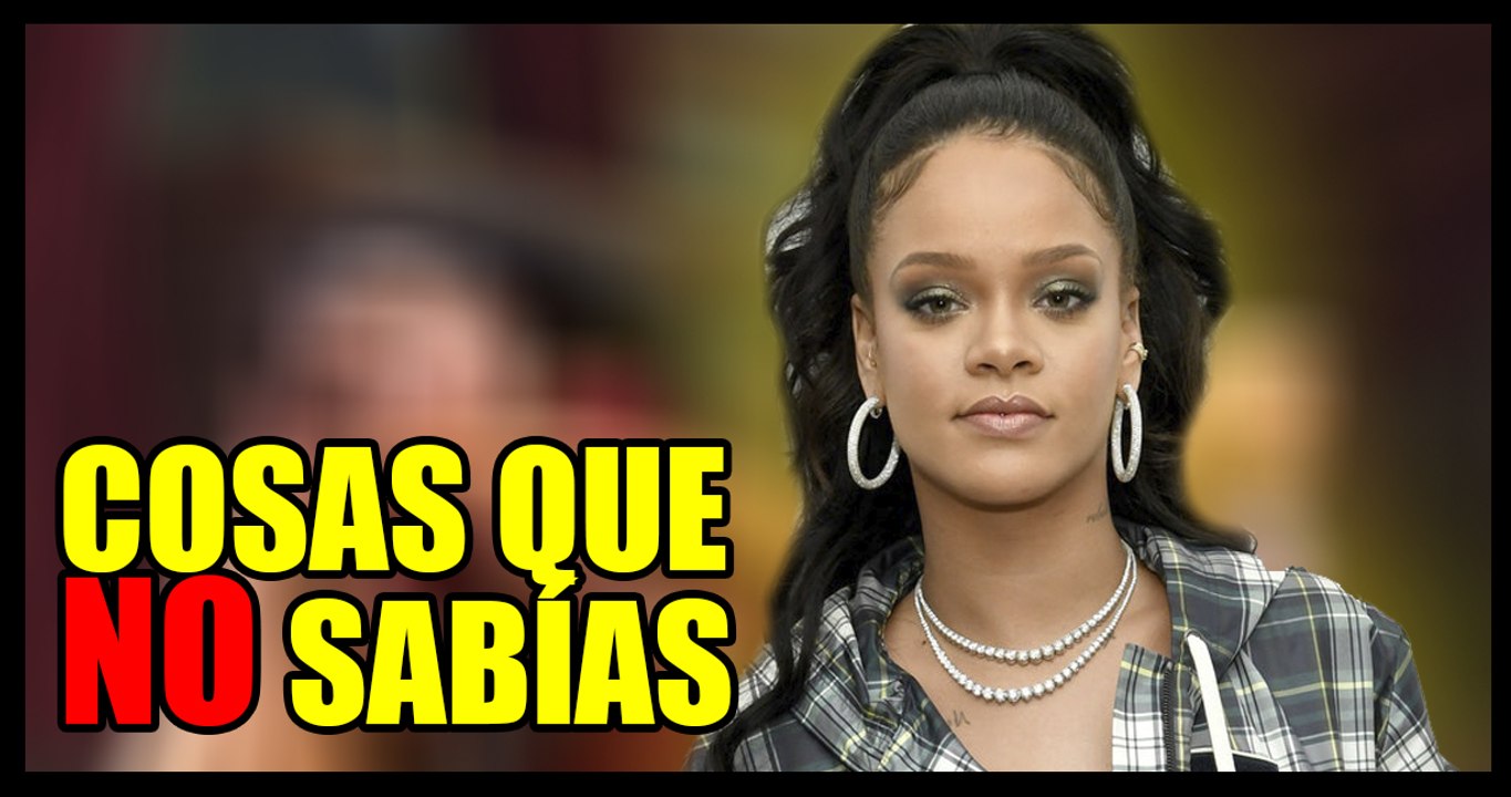 Cosas que NO SABÍAS de RIHANNA