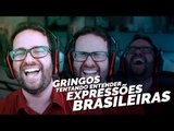 GRINGOS NÃO ENTENDEM EXPRESSÕES BRASILEIRAS!