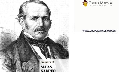 Encontro 12 – Allan Kardec -Ascensão Espiritual, Hoje –  Módulo – Cristo – 2018