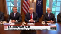 Trump blames 'spoiled China' for sluggish progress of trade talks