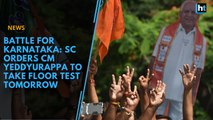 Battle for Karnataka: SC orders CM Yeddyurappa to take floor test tomorrow