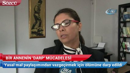 Antalya’da ölümüne darp edilen annenin hukuk mücadelesi