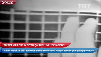 Fikret Kızılok'un gitar çaldığı ünlü siyasetçi