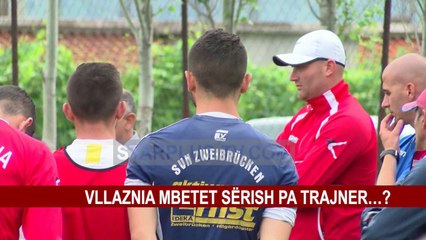 VLLAZNIA MBETET SËRISH PA TRAJNER…?