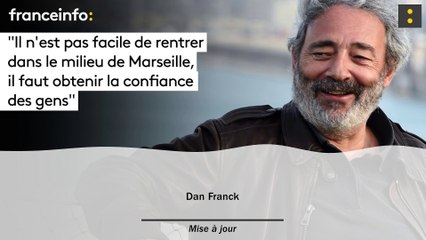 Dan Franck :"Il n’est pas facile de rentrer dans le milieu de Marseille, il faut obtenir la confiance des gens qui vous parlent "