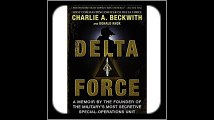 Delta Force A Memoir by the Founder of the U.S. Military's Most Secretive Special-Operations Unit