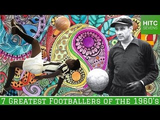 7 Greatest Footballers of the 1960's