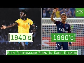 Best Footballer Born in Each of the Last 7 Decades