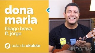 Thiago Brava Ft. Jorge - Dona Maria (como tocar - aula de ukulele)