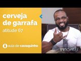 Atitude 67 - Cerveja De Garrafa (como tocar - aula de cavaquinho)