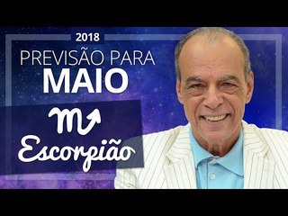 ESCORPIÃO - HORÓSCOPO DE MAIO DE 2018 | João Bidu