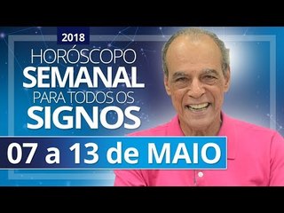 HORÓSCOPO SEMANAL de 07 a 13 de Maio de 2018 | João Bidu