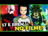 17 E JIREN VÃO ESTAR NO NOVO FILME DE DRAGON BALL SUPER?