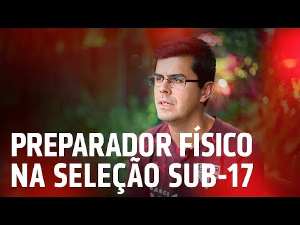 PREPARADOR FÍSICO DO SPFC NA SELEÇÃO SUB-17 | SPFCTV