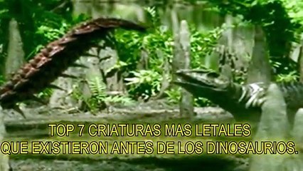 Top 7 de las criaturas más letales que existieron antes de los dinosaurios.