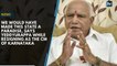 We would have made this state a paradise, says Yeddyurappa while resigning as the CM of Karnataka