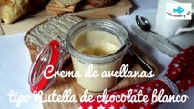 Crema de avellanas. NUTELLA O NOCILLA BLANCA