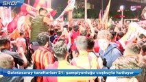 Galatasaray taraftarları 21. şampiyonluğu coşkuyla kutluyor